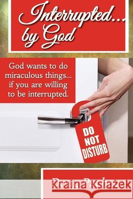 Interrupted...by God! Doug Pacheco 9781954868038 Pen It! Publications, LLC