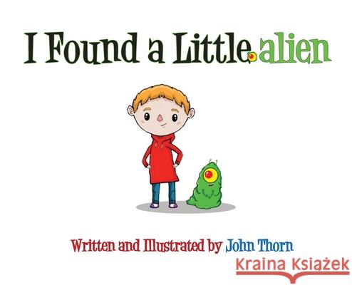 I Found a Little Alien John Thorn 9781954868120 Pen It! Publications, LLC