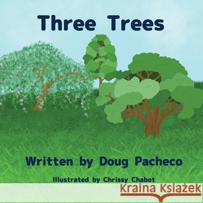 Three Trees Doug Pacheco Chrissy Chabot 9781954868380 Pen It! Publications, LLC
