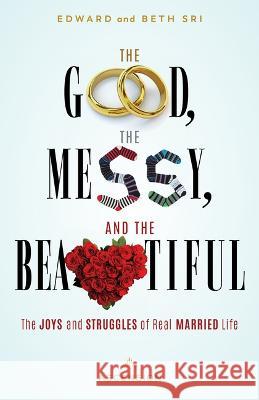 The Good, the Messy and the Beautiful: The Joys and Struggles of Real Married Life Edward Sri Beth Sri 9781954881280 Ascension Press