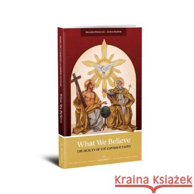 What We Believe: The Beauty of the Catholic Faith Marcellino D'Ambrosio Andrew Swafford 9781954881457 Ascension Press
