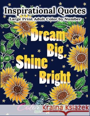 Inspirational Quotes Large Print Adult Color by Number - Dream Big, Shine Bright: Positive, Motivational and Uplifting Coloring Book Color Questopia 9781954883079 Color Questopia