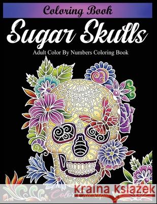 Sugar Skulls Coloring Book - Adult Color by Numbers Coloring Book Color Questopia 9781954883086 Color Questopia
