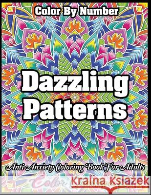 Color by Number Dazzling Patterns - Anti Anxiety Coloring Book for Adults: For Relaxation and Meditation Color Questopia 9781954883277 Color Questopia