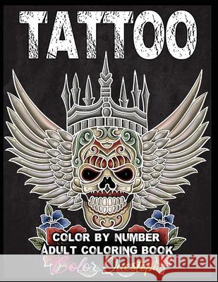 Tattoo Adult Color by Number Coloring Book: 30 Unique Images Including Sugar Skulls, Dragons, Flowers, Butterflies, Dreamcatchers and More! Color Questopia 9781954883338 Color Questopia