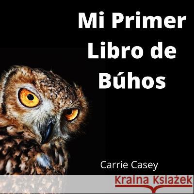 Mi Primer Libro de Búhos: un Libro de Animales para Niños Casey, Joanna 9781954885066 Cey Press