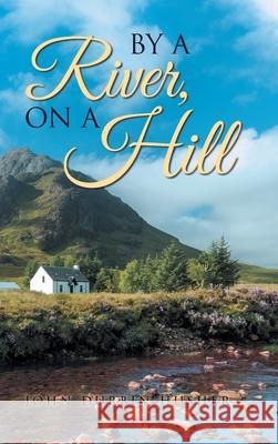 By A River, On A Hill John Durbin Husher 9781954886421 Litprime Solutions