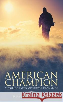 American Champion: Autobiography of Viktor Frommage Duncan Cullman 9781954886513 Litprime Solutions