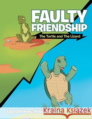 Faulty Friendship: The Turtle and the Lizard Ugochukwu Ikwuakor 9781954886742 Litprime Solutions