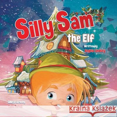 Silly Sam the Elf Angela M. Lindsey Luis Peres 9781954893061