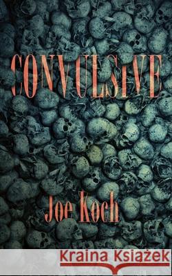 Convulsive Joe Koch 9781954899056 Apocalypse Party