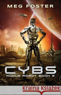 Cybs (Rogue Robot Book 2) Meg Foster 9781954902015 Foster on Media