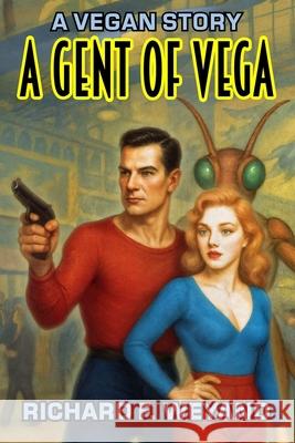 A Gent Of Vega Richard F. Weyand 9781954903258