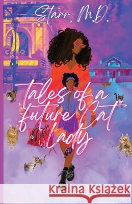 Tales of a Future Cat Lady Starr  Joy Weiss Jarrell Cook 9781954905085 Cherry Blossoms Publishing