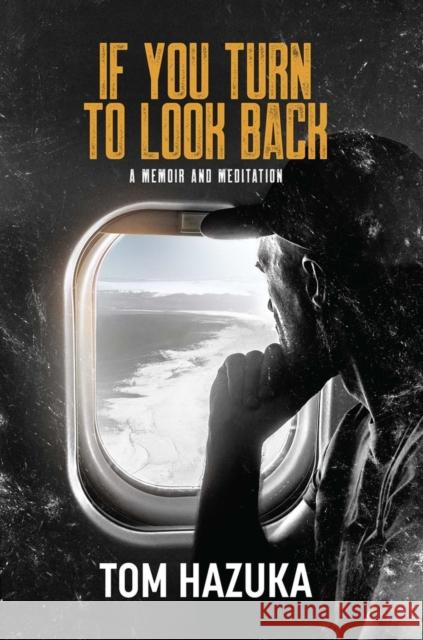If You Turn to Look Back: A Memoir and Meditation Tom Hazuka 9781954907669 Woodhall Press