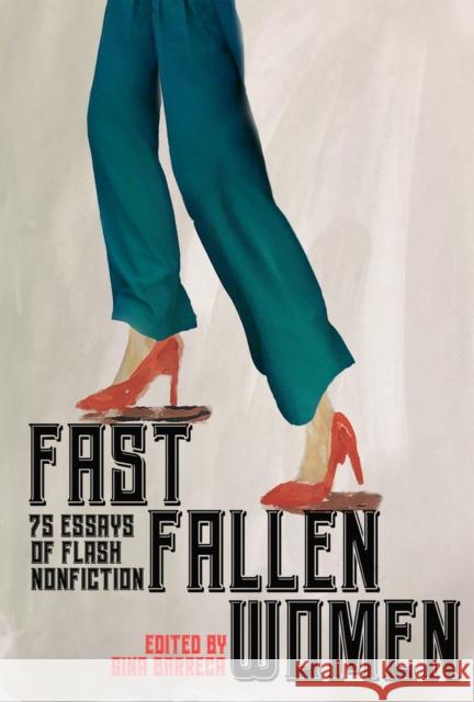 Fast Fallen Women: 75 Essays of Flash Nonfiction Gina Barreca 9781954907782