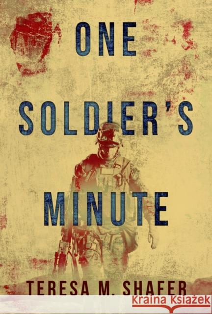 One Soldier's Minute Teresa M. Shafer 9781954907867