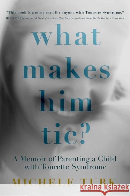 What Makes Him Tic?: Parenting a Child with Tourette Syndrome Michele Turk 9781954907928 Woodhall Press