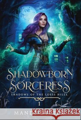 Shadowborn Sorceress: A New Adult Urban Fantasy Novel Mandi Oyster 9781954911208 Mandi Oyster