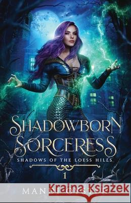 Shadowborn Sorceress: A New Adult Urban Fantasy Novel Oyster 9781954911215