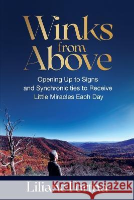 Winks from Above: Opening Up to Signs and Synchronicities to Receive Little Miracles Each Day Liliane Fortna   9781954920248 Capucia Publishing
