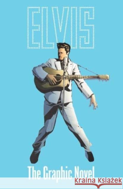 ELVIS: THE OFFICIAL GRAPHIC NOVEL DELUXE EDITION Chris Miskiewicz 9781954928886 Z2 Comics