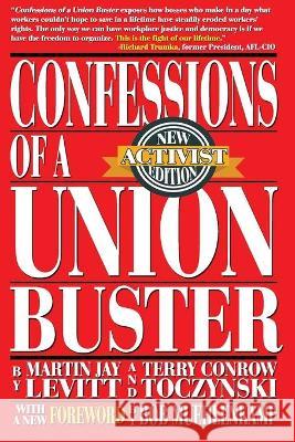 Confessions of a Union Buster: New Activist Edition Terry Conrow Toczynski, Martin Jay Levitt 9781954929043 Xandland Press