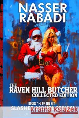 The Raven Hill Butcher Collected Edition: Books 1-7 of the Hit Slasher Horror Novel Series Nasser Rabadi   9781954931053 Secret Comics Publishing