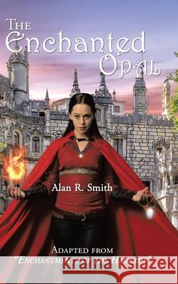 The Enchanted Opal Alan R. Smith 9781954932050 Alan R. Smith