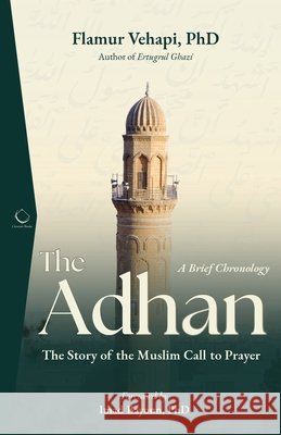 The Adhan: A Brief Chronology Flamur Vehapi Imad Bayoun 9781954935167 Crescent Books