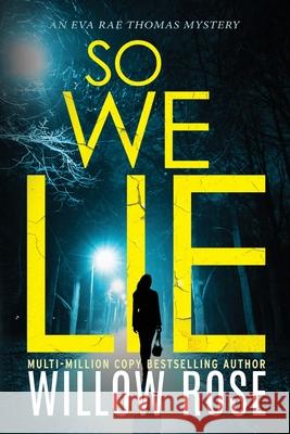 So We Lie: A Gripping, Heart-Stopping Mystery Novel Willow Rose 9781954938236 Buoy Media