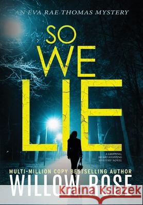 So We Lie: A Gripping, Heart-Stopping Mystery Novel Willow Rose 9781954938472 Buoy Media