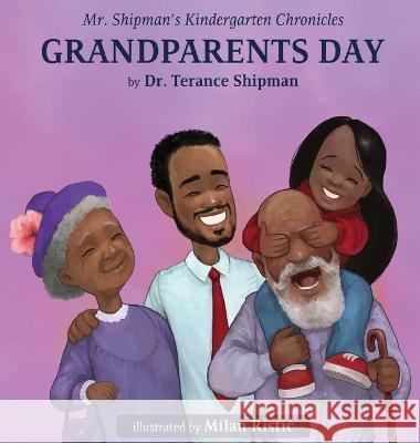 Mr. Shipman's Kindergarten Chronicles Grandparents Day Terance Shipman Milan Ristic 9781954940369