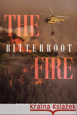 The Bitterroot Fire Donald F. Averill 9781954941557 Book Vine Press