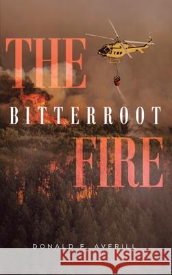 The Bitterroot Fire Donald F. Averill 9781954941564 Book Vine Press