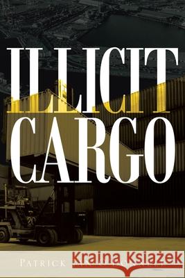 Illicit Cargo Patrick Ian O'Donnell 9781954941786 Book Vine Press