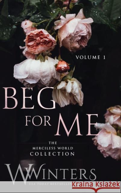 Beg For Me: Volume 1 W. Winters 9781954942158 Willow Winters Publishing LLC