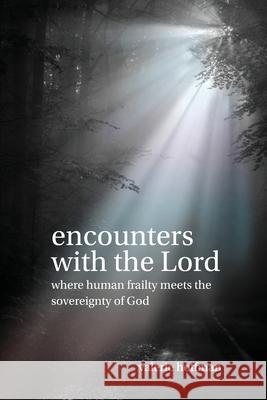 Encounters with the Lord: Where Human Frailty Meets the Sovereignty of God Valerie Hoffman 9781954943315 High Bridge Books LLC