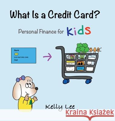 What Is a Credit Card?: Personal Finance for Kids (Kids Money, Kids Educational Books, Baby, Toddler, Children, Savings, Ages 3-6, Preschool-k Lee, Kelly 9781954945029 Econ for Kids