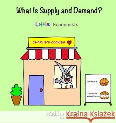 What Is Supply and Demand?: Fundamental elements of most economics principles Kelly Lee   9781954945135 Econ for Kids