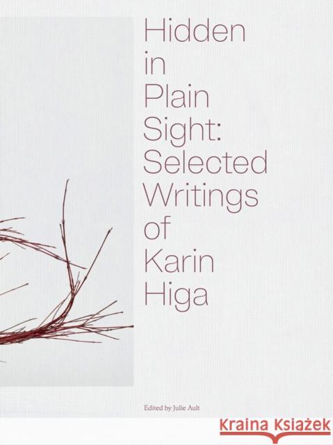 Hidden in Plain Sight: Selected Writings of Karin Higa Karin Higa 9781954947023 Dancing Foxes Press