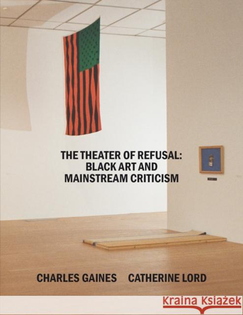 The Theater of Refusal: Black Art and Mainstream Criticism Rhea Anastas 9781954947108 Dancing Foxes Press