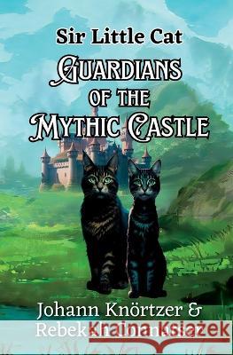 Guardians of the Mythic Castle Johann Balthasar Knoertzer Rebekah Connatser  9781954948051 Mythicbooks