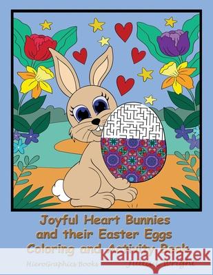 Joyful Heart Bunnies and their Easter Eggs Coloring and Activity Book: Coloring Pages, Mazes, Word Searches, and More! Julia L. Wright 9781954955004 Hierographics Books LLC