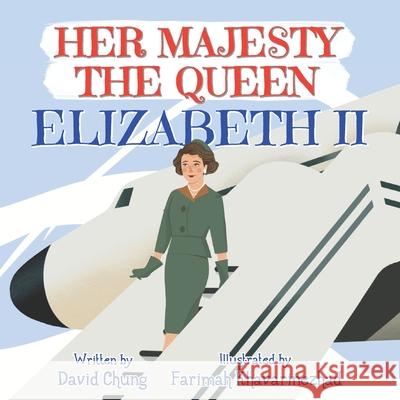 Her Majesty the Queen: Elizabeth II David Chung, Farimah Khavarinezhad 9781954962002 Very Cool Press