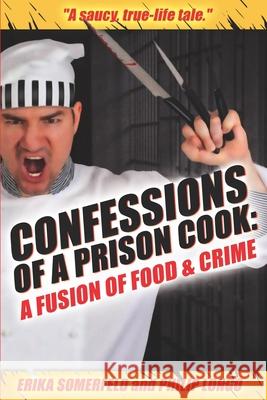 Confessions of a Prison Cook: A Fusion of Food & Crime Philip Longo Erika Somerfeld 9781954968844 Waterside Productions