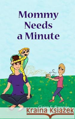 Mommy Needs a Minute Claire E Parsons Naomi L Hudson  9781954974166 Scarlet Oak Press