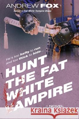 Hunt the Fat White Vampire Andrew Fox 9781954977990 Monstracity Press