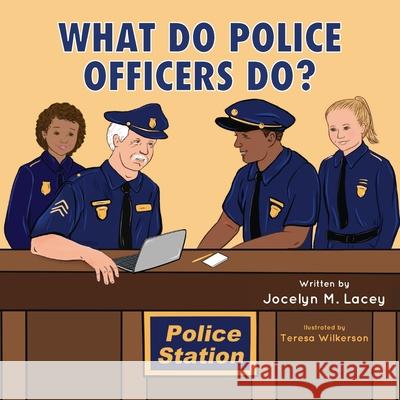 What Do Police Officers Do? Jocelyn M. Lacey 9781954978126 Skippy Creek