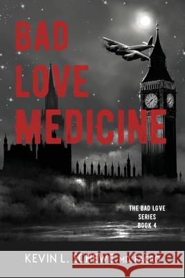 Bad Love Medicine Kevin L Schewe, MD 9781954978133 Broken Crow Ridge